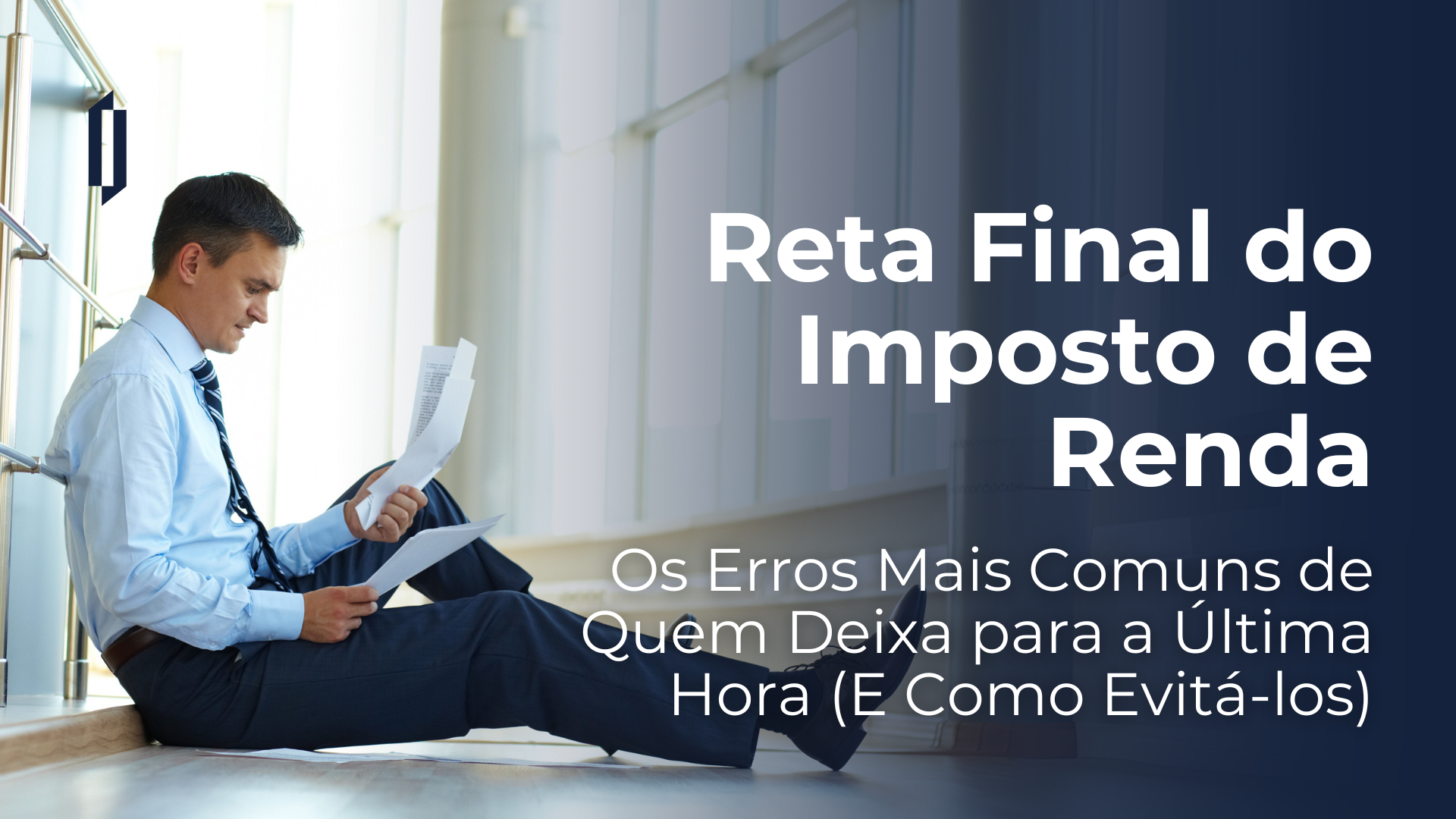 Reta Final do Imposto de Renda: Os Erros Mais Comuns de Quem Deixa para a Última Hora (E Como Evitá-los)